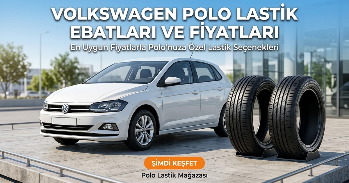 Volkswagen Polo Lastik Ebatları ve Lastik Fiyatları